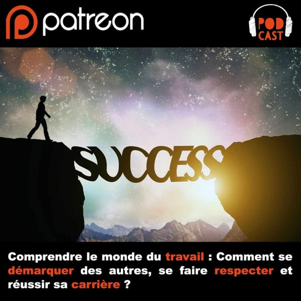 Comprendre le monde du travail : Comment se démarquer des autres, se faire respecter et réussir sa carrière ?