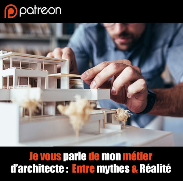 Je vous parle de mon métier d’architecte : Entre Mythes & Réalité