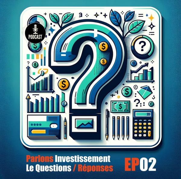 Parlons Investissement : Questions / Réponses No.6 - ÉP2